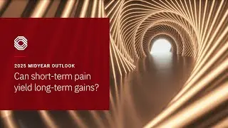 2025 Midyear Outlook: Can short-term pain yield long-term gains?