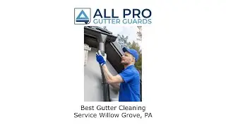 Best Gutter Cleaning Service Willow Grove, PA - All Pro Gutter Guards