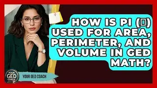 How Is Pi (&pi;) Used For Area, Perimeter, And Volume In GED Math? - Your GED Coach