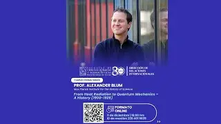 Charla profesor Alexander Blum: From Heat Radiation to Quantum Mechanics &ndash; A History (1900-1926)