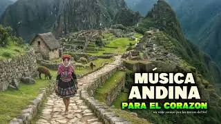 🌄 M&uacute;sica Andina para el Coraz&oacute;n | Viaje Natural por los Andes del Per&uacute; profundo 🎶 Peru Travel Music
