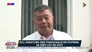#SentroBalitaWeekend | DOJ, ikinatuwa ang pagkakaalis ng Pilipinas sa grey list ng Finan...