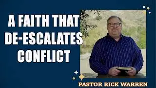 A Faith That De-Escalates Conflict  with Pastor Rick Warren