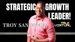 Strategic Growth Leader, with Troy Sandidge!