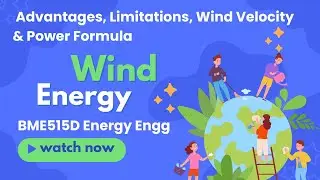 Wind Energy | Advantages, Limitations, Wind Velocity & Power Formula | BME515D Energy Engineering