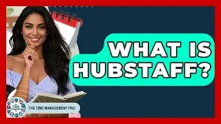 What Is Hubstaff? - The Time Management Pro