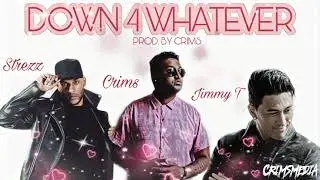 CRIMS  FT JIMMY T & STREZZ - DOWN 4 WHATEVER (PROD.BY CRIMS)