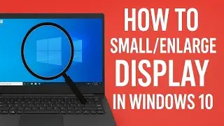 How to Adjust Display Size in Windows 10 | Make Screen Smaller or Larger Easily