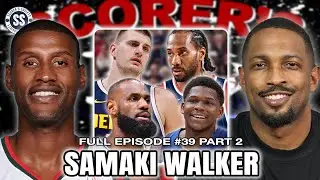 Debate w/ Samaki Walker: LeBron vs Jordan, Kawhi = MJ?! & The Day He Ate Weed to Dodge the Cops 😳🔥