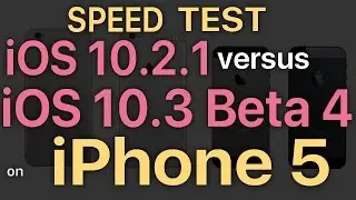 iPhone 5 : iOS 10.3 Beta 4 with APFS / Public Beta 4 vs iOS 10.2.1 Speed Test Build # 14E5260b