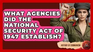What Agencies Did The National Security Act Of 1947 Establish? - History of Communism