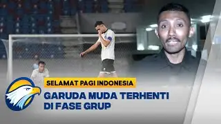 Timnas U22 Tersingkir Meski Kalahkan Myanmar - [Selamat Pagi Indonesia]