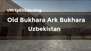 sMrtyEhSan vlog-Old bukhara ark bukhara uzbekistan 