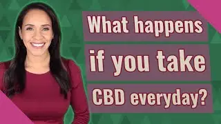 What happens if you take CBD everyday?