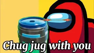 Chug jug with you/Among Us