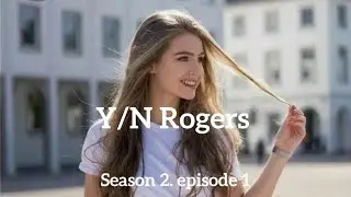 Y/N Rogers ( Season 2. Episode 1)