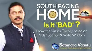 SOUTH FACING HOME-Is It 'BAD' ?? Know the Complete Vaastu based on Science & Vedic Wisdom!!