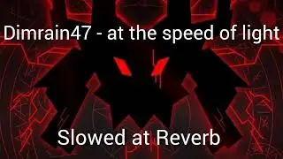Dimrain47 - at the speed of light (slowed and reverb)