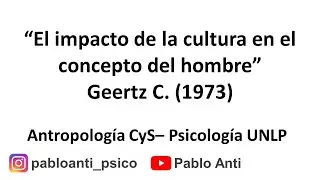 Video resumen: &ldquo;El impacto de la cultura en el concepto del hombre&rdquo; Geertz C. (1973)