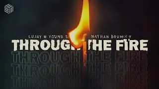 Lujay & Young Saints ft. Nathan Brumley - Through The Fire
