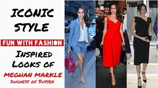 Iconic Style: Inspired Looks of Meghan Markle &ldquo;Duchess of Sussex&rdquo; | FUN WITH FASHION