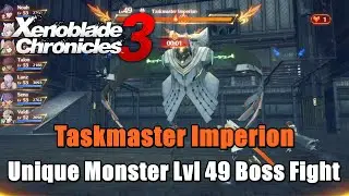 Xenoblade Chronicles 3 Taskmaster Imperion - Unique Monster Lvl 49 Boss Fight (Location,Items Drop)