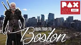Our trip to beautiful Boston /  PAX East 2017 / FMA /
