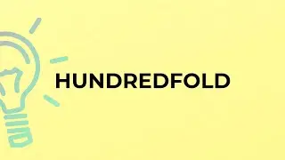 What is the meaning of the word HUNDREDFOLD?