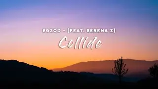 Egzod - Collide (Lyrics) feat. Serena Z