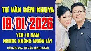 Chuyện Tình Già - Yêu 10 Năm Nhưng Không Muốn Cưới | Đinh Đoàn Tư Vấn Đêm Khuya Ngày 16/01/2026