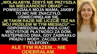 Mama poprosiła, bym nie przyszła na Wielkanoc. Odwołałam przelew. Gdy brakło prądu, nie odebrałam...