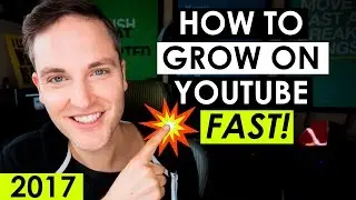How to Grow Your YouTube Channel Fast 2017 &mdash; 5 YouTube Tips