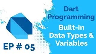 Built-in Data Types in Dart and Working with Variables in Dart Programming Language | Ep # 05