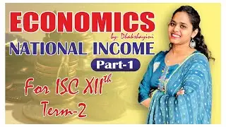 NATIONAL INCOME|PART 1|ECONOMICS BY DHAKSHAYINI|ISC 12|TERM 2