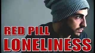 Red Pill Isolation & Feelings Of Loneliness....