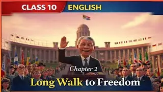 Class 10 English Chapter 2 | Long Walk to Freedom | Full Explanation | Nelson Mandela