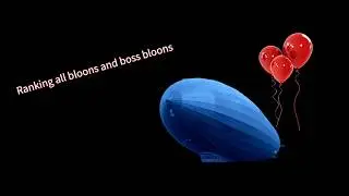 Ranking all standard and boss bloons in btd 6 and bmc