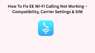 How To Fix EE Wi-Fi Calling Not Working &ndash; Compatibility, Carrier Settings & SIM