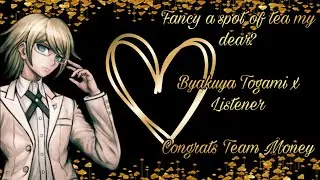 “Fancy a spot of tea my dear?” Byakuya Togami x Listener (Congrats Team Money)