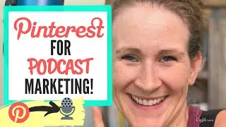 How to Use Pinterest for Your Business - Podcast Marketing Tips