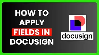 How to Apply Fields in DocuSign