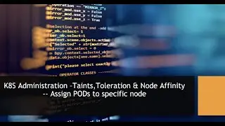 Kubernetes Administration 02 - Taints, Tolerations & Node Affinity -- Assign PODs to specific nodes
