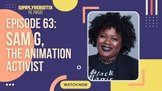 #SimplyRobotixPod | 63 - Sam G, The Animation Activist #autodeskad