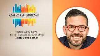 Before Good & Evil: Moral Relativism in Jewish Ethics