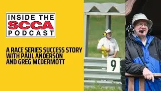 Inside the SCCA | A Race Series Success Story with Paul Anderson and Greg McDermott