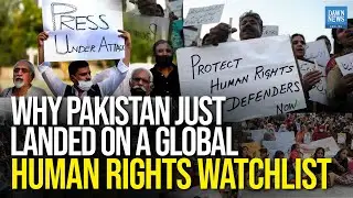Why Pakistan Just Landed On A Global Human Rights Watchlist | Dawn News English
