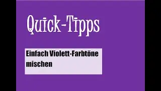 Quick-Tipps Nr. 27: Violett-Farbt&ouml;ne einfach mischen