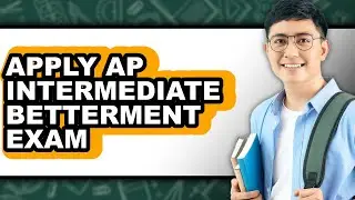 How to Apply Ap Intermediate Betterment Exam (easy Method)