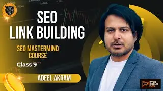 Link Building Explained | SEO MasterMind Course by Adeel Akram | Class 9