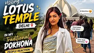 Visiting Lotus Temple Delhi by Wearing Traditional Dokhona 😍 || &ldquo;PEOPLE REACTION&rdquo; 😱 || Jenia Brahma